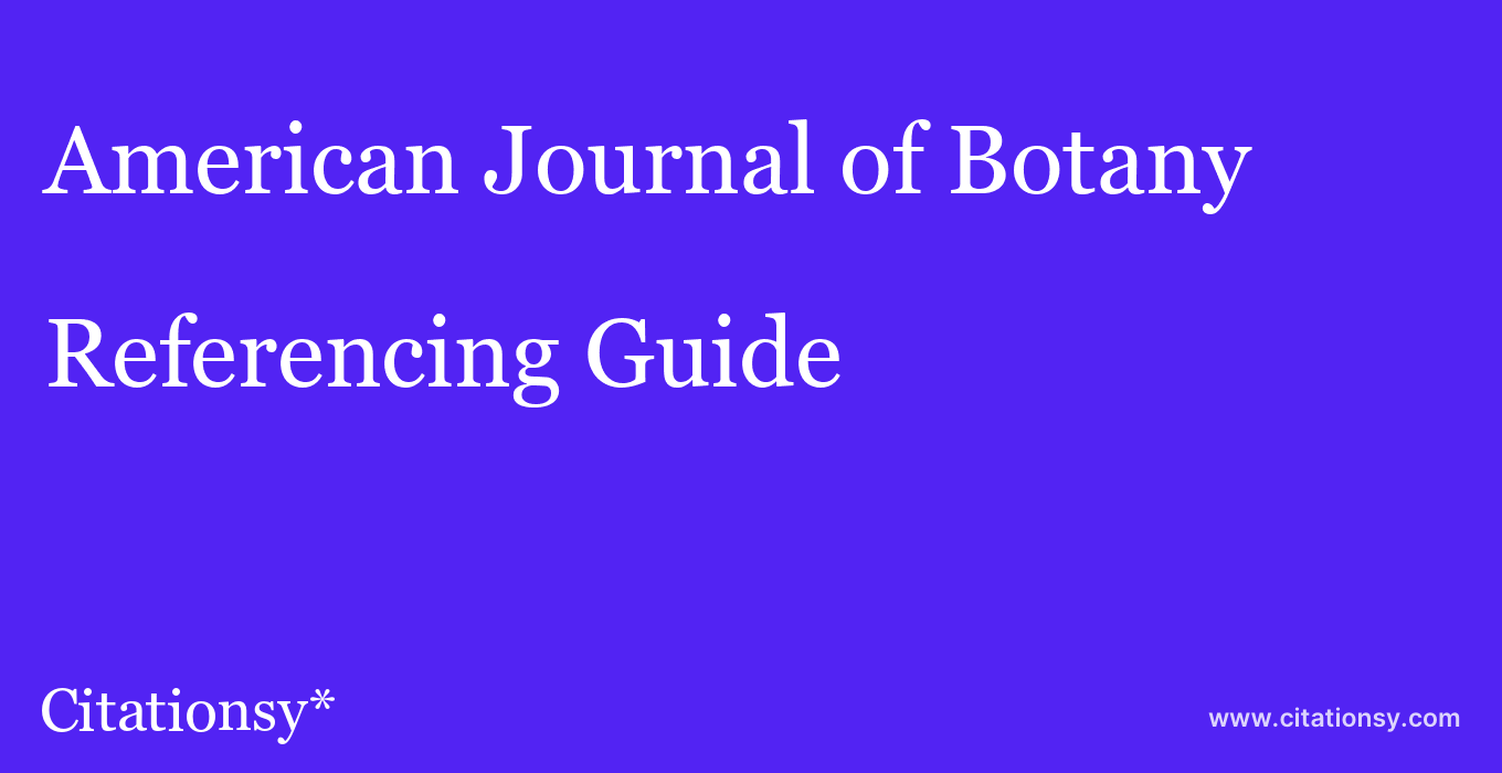cite American Journal of Botany  — Referencing Guide